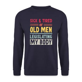 Sick And Tired Of Old Men Legislating My Body - Unisex Sweatshirt - navy - Front - Alina (178cm) & Michal (187cm)