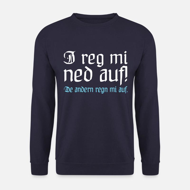 I reg mi ned auf, de andern regn mi auf! Bayrisch - Unisex Pullover - Navy