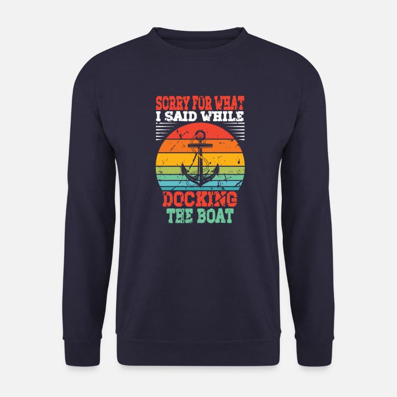 Funny Boating Sorry What I Said Docking Boat - Unisex Pullover - Navy