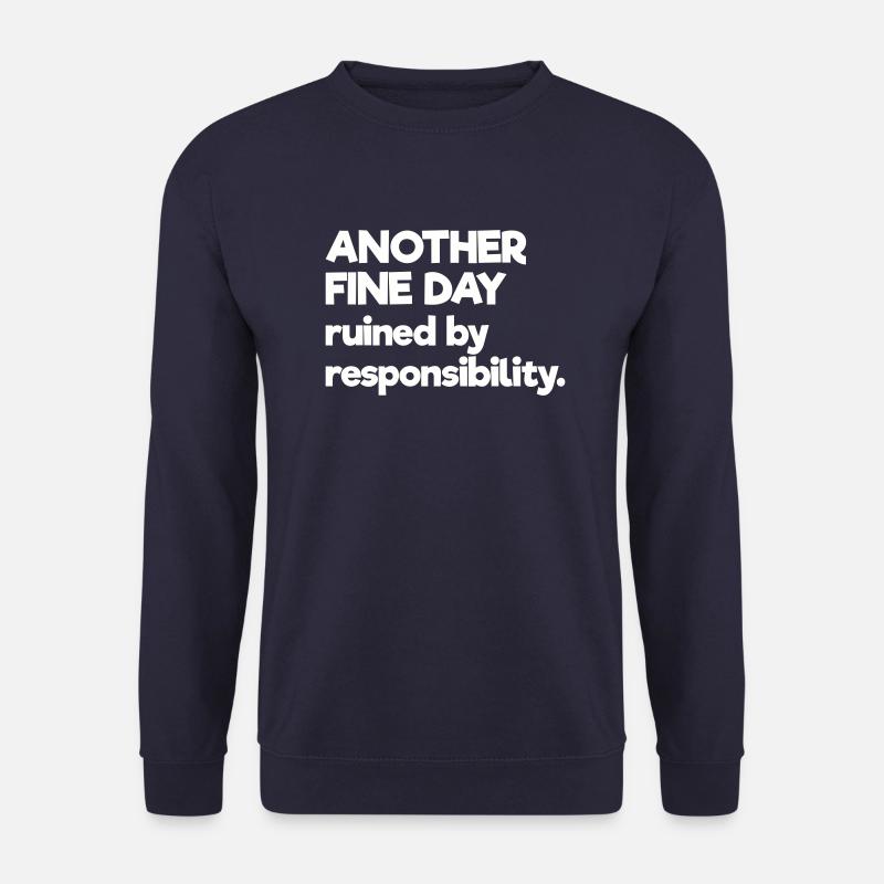 Another Fine Day Ruined By Responsibility - Unisex Sweatshirt - navy