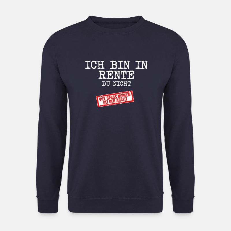 Ich bin in Rente - Du nicht Geschenk - Unisex Pullover - Navy