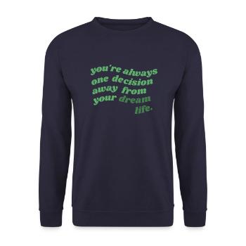always one decision away from your dream life - Unisex Sweatshirt - navy - Front - Alina (178cm) & Michal (187cm)