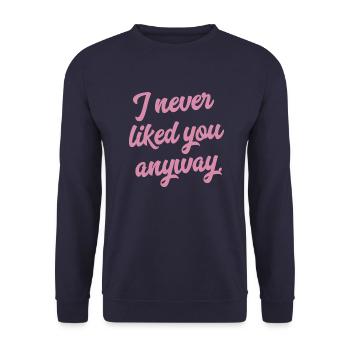 I never liked you anyway End of relationship Shirt - Unisex Sweatshirt - navy - Front - Alina (178cm) & Michal (187cm)