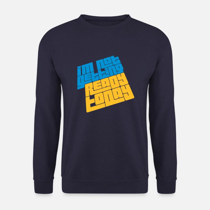 not getting ready today - Unisex Pullover - Navy