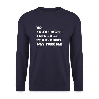 No, You're Right, Let's Do It The Dumbest Way - Unisex Sweatshirt - navy - Front - Alina (178cm) & Michal (187cm)