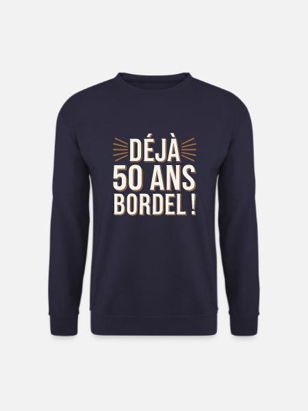 Déjà 50 ans bordel - Sweat-shirt Unisexe - marine