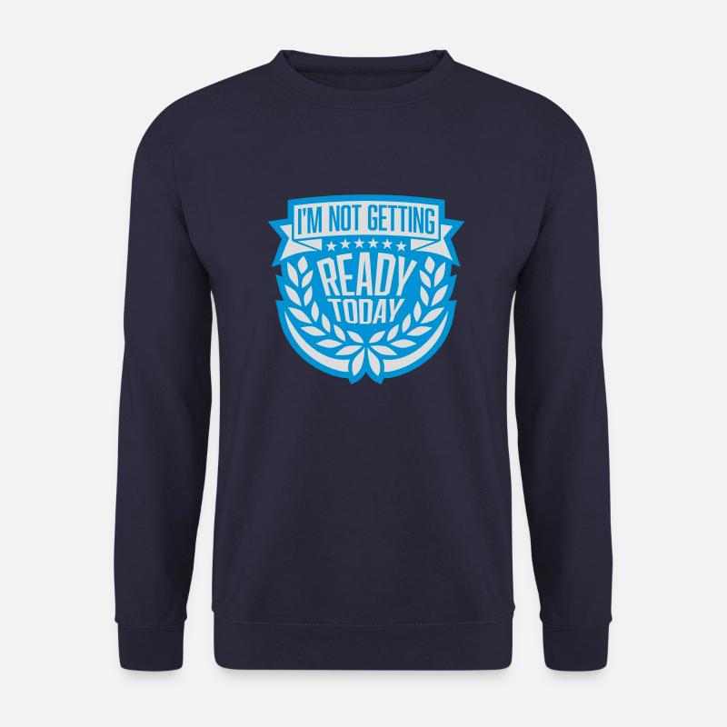 ne pas se préparer aujourd’hui - Sweat-shirt Unisexe - marine