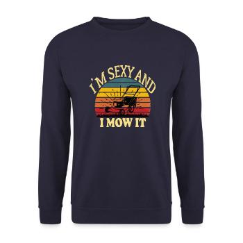I'm Sexy And I Mow It. Funny Lawn Mower /garden l - Unisex Sweatshirt - navy - Front - Alina (178cm) & Michal (187cm)
