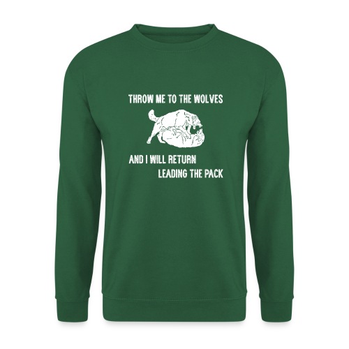 Throw me in the wolves, i'll return leading pack - Unisex Pullover