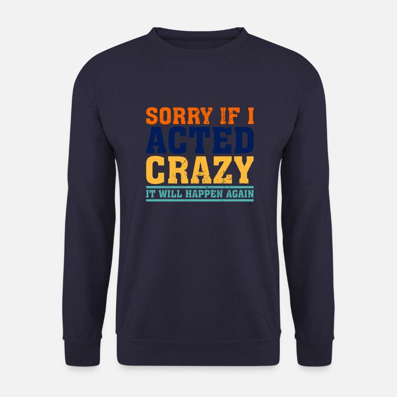 Sorry If I Acted Crazy It Will Happen Again - Unisex Pullover - Navy
