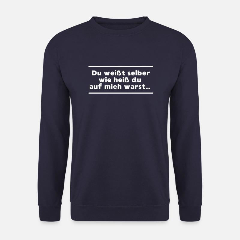 Du weißt selber wie heiss du auf mich warst - Unisex Pullover - Navy