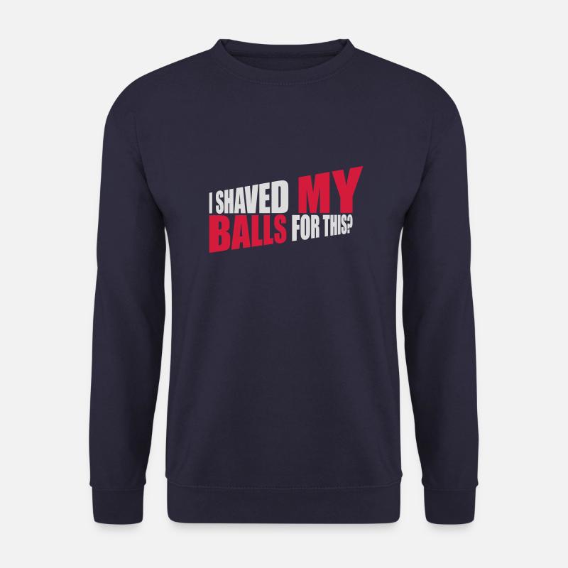 I shaved my balls - Unisex Sweatshirt - navy