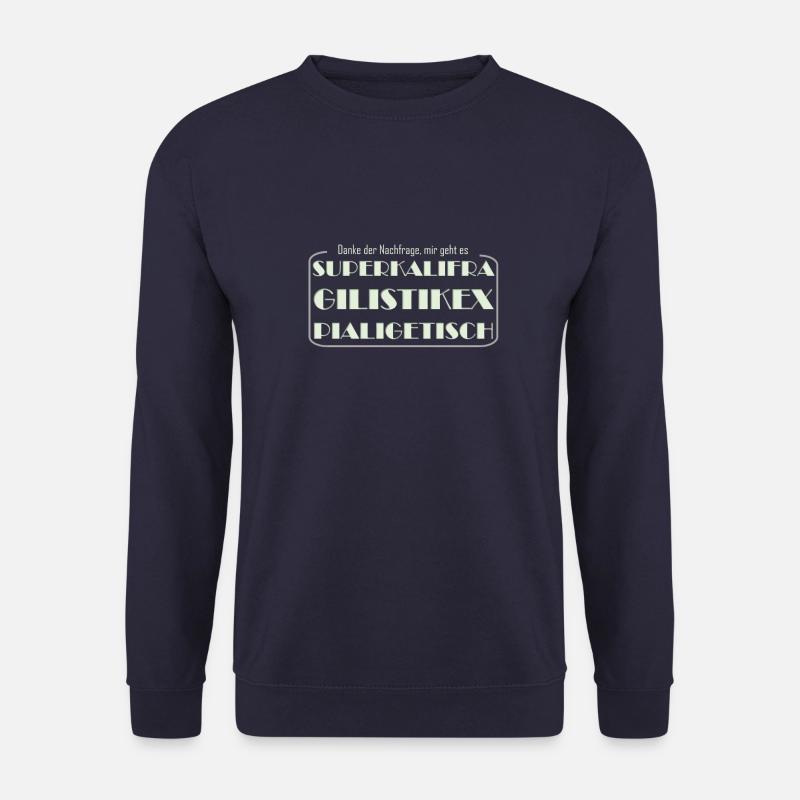Danke der Nachfrage mir geht es superkalifragilist - Unisex Pullover - Navy
