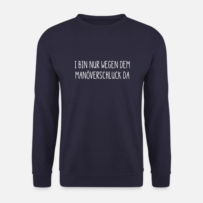 ich bin nur wegen dem Manöverschluck da - Unisex Pullover - Navy