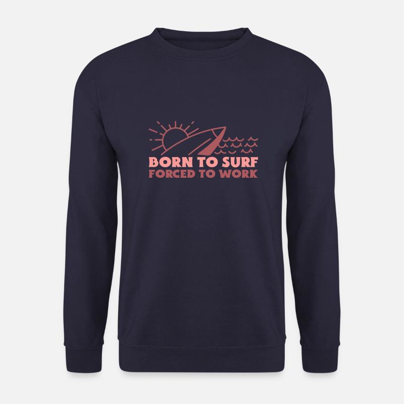 Born To Surf Forced To Work - Unisex Sweatshirt - navy