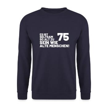 75. Geburtstag Spruch - Es ist seltsam so alt - Unisex Pullover - Navy - Vorne - Alina (178cm) & Michal (187cm)