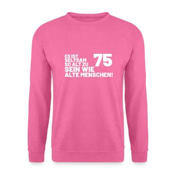 75. Geburtstag Spruch - Es ist seltsam so alt - Unisex Pullover - Pink - Vorne