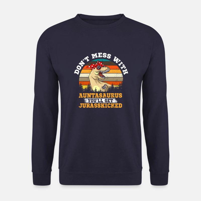 Don t Mess With Auntasaurus Jurasskicked Geschenk - Unisex Pullover - Navy