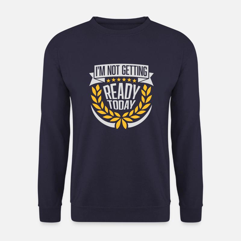 not getting ready today - Unisex Pullover - Navy