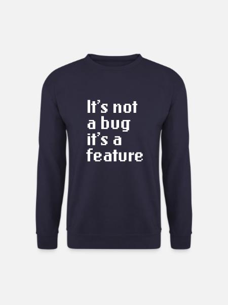 It’s Not A Bug It’s A Feature Web App Developer - Sweat-shirt Unisexe - marine