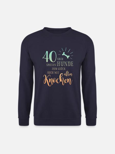40 Hunde spielen zum Glück auch mit alten Knochen - Unisex Pullover - Navy