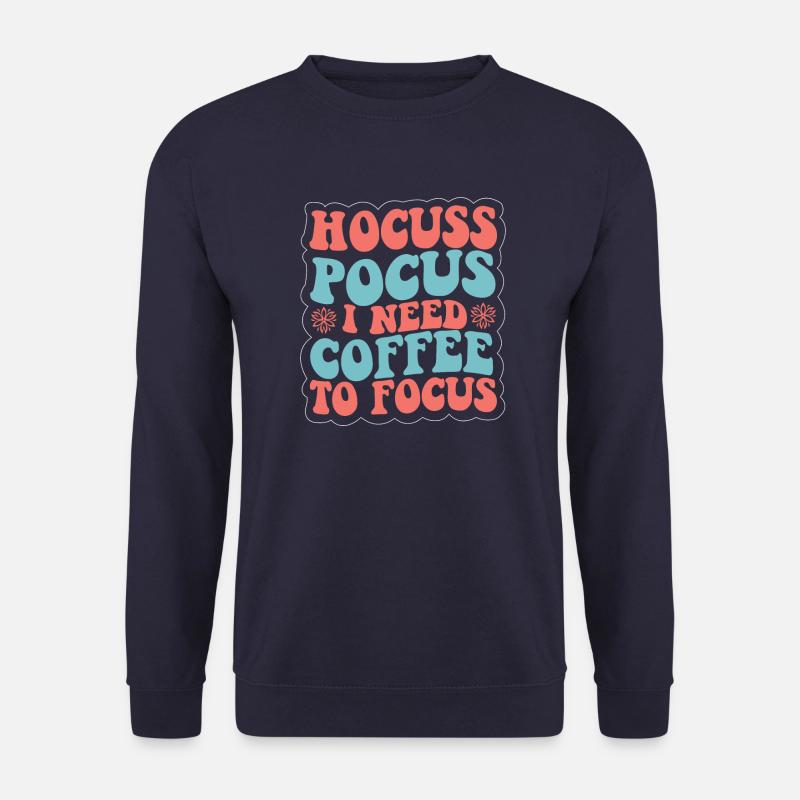 Hocus Pocus i need coffee to Focus Kaffee Spruch - Unisex Pullover - Navy