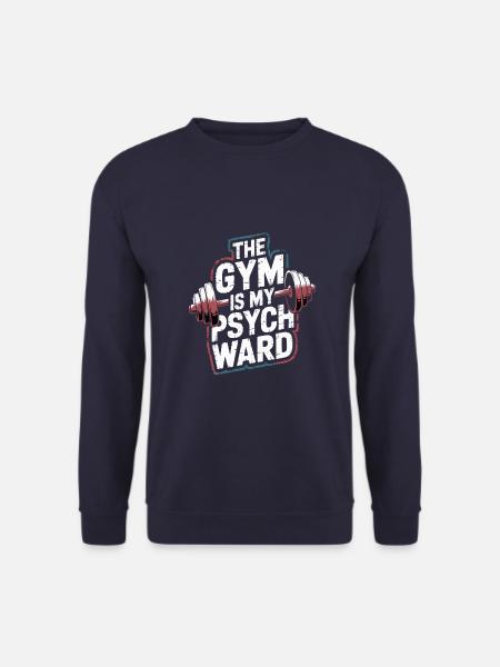 Gym Is My Psych Ward Muscles Workout Fitness - Unisex Sweatshirt - navy