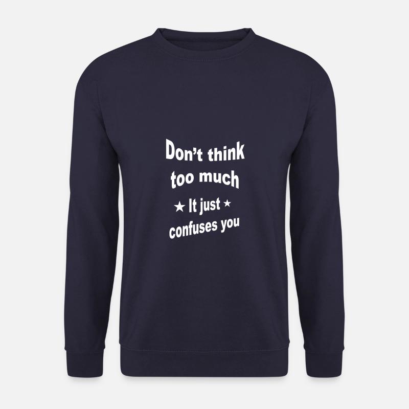 Ne réfléchis pas trop. Proverbe, proverbes - Sweat-shirt Unisexe - marine