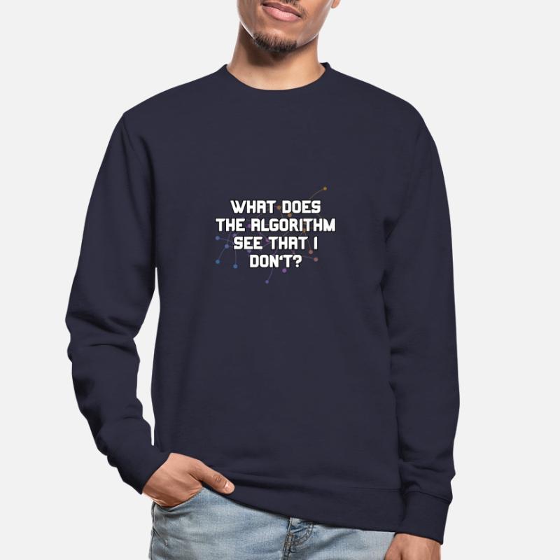 What Does The Algorithm See That I Don't Funny Unisex Sweatshirt