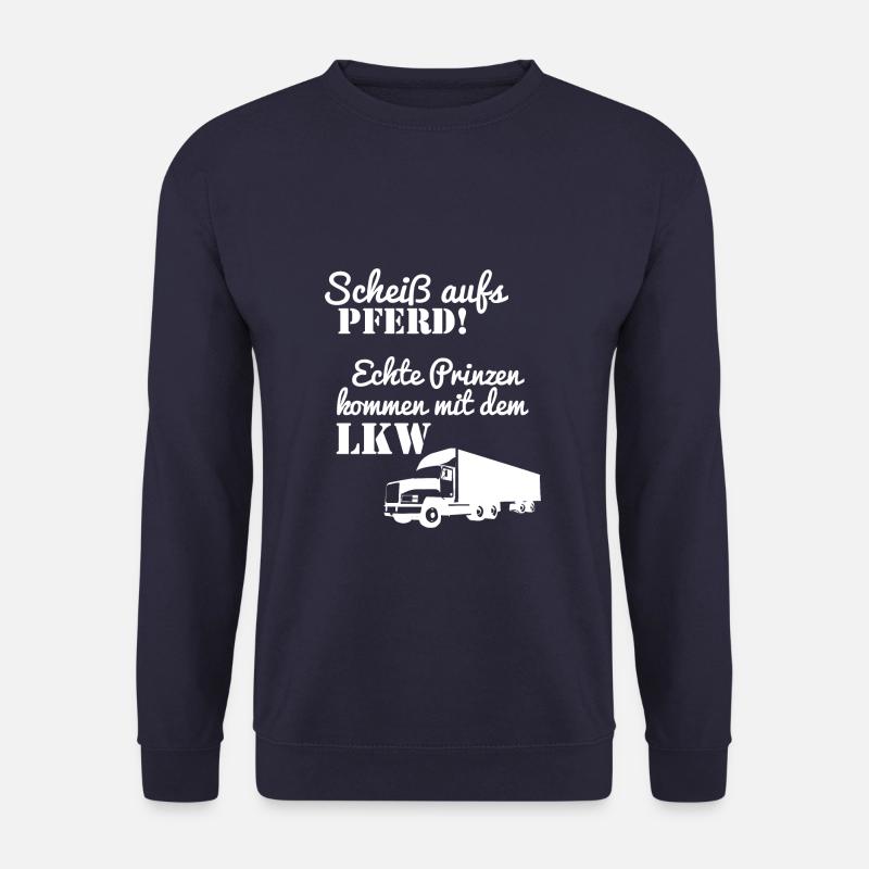 Scheiß aufs Pferd Echte Prinzen kommen mit dem LKW - Unisex Pullover - Navy