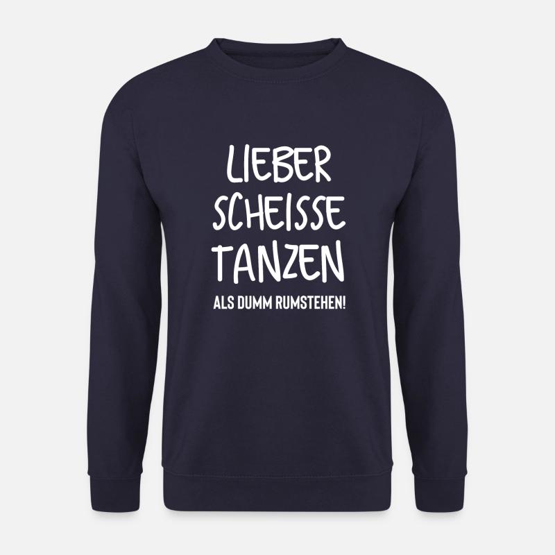 Lieber scheisse tanzen als dumm rumstehen! - Unisex Pullover - Navy
