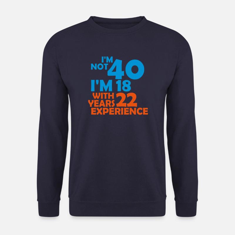 I'm not 40 - i'm 18 with 22 years experience - Unisex Pullover - Navy