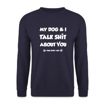 my dog and i talk shit about you - Hunde Hund, Dog - Unisex Pullover - Navy - Vorne - Alina (178cm) & Michal (187cm)