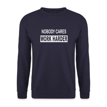 Nobody cares work harder Spruch Arbeit Büro Schule - Unisex Pullover - Navy - Vorne - Alina (178cm) & Michal (187cm)