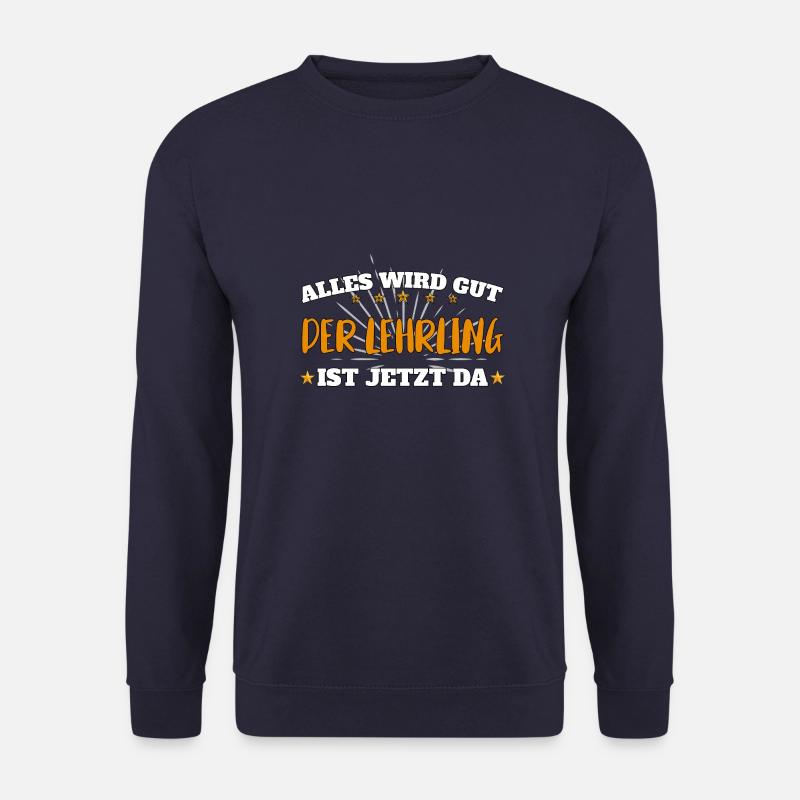Alles wird gut, der Lehrling ist jetzt da! - Unisex Pullover - Navy