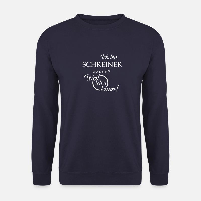 Ich bin Schreiner. Warum? Weil ichs kann! - Unisex Pullover - Navy