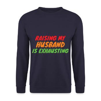 Raising My Husband Is Exhausting Funny Wife - Sweat-shirt Unisexe - marine - Devant - Alina (178cm) & Michal (187cm)