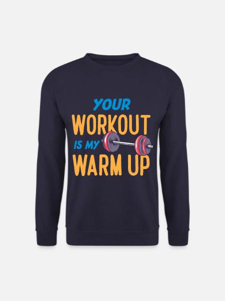 Your Workout Is My Warm Up Funny Fitness - Unisex Pullover - Navy