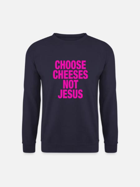 Choose Cheeses - not Jesus - Unisex Sweatshirt - navy