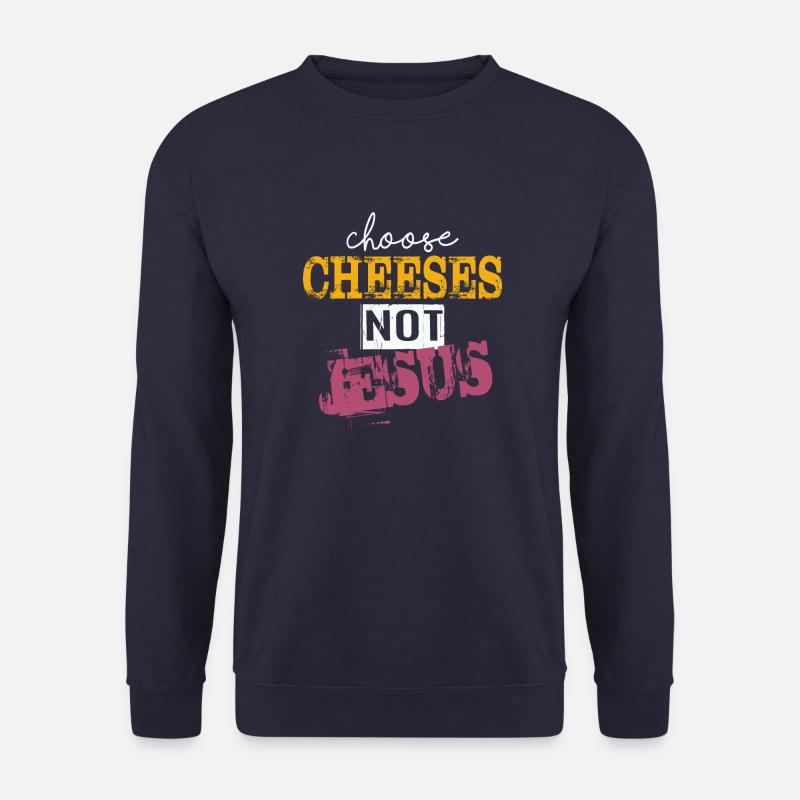 Choose Cheeses - not Jesus - Unisex Sweatshirt - navy