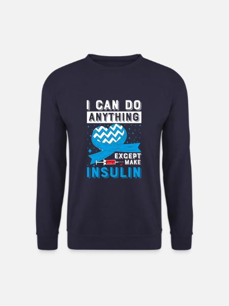 I Can Do Anything Except Insulin Type 1 - Unisex Pullover - Navy
