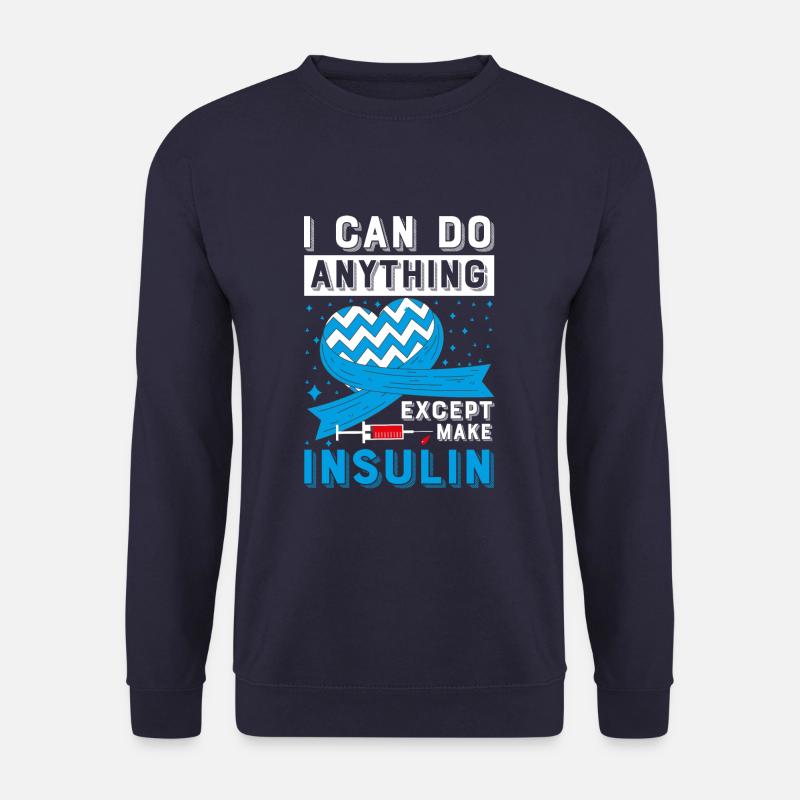I Can Do Anything Except Insulin Type 1 - Unisex Pullover - Navy