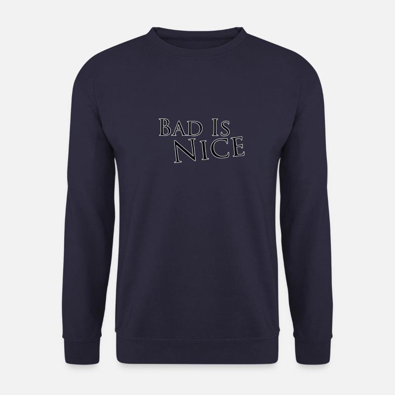 Bad is nice - Unisex Sweatshirt - navy
