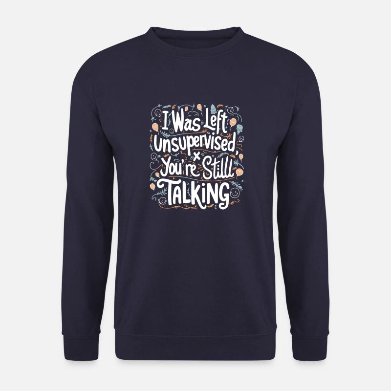 I Was Left Unsupervised White Text - Unisex Sweatshirt - navy
