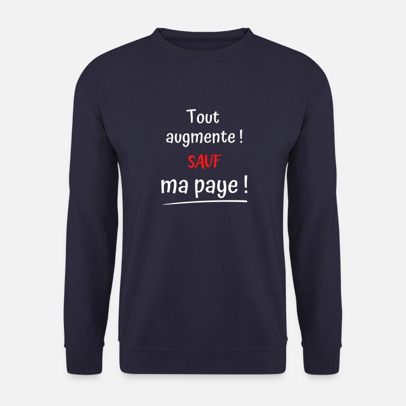 Phrase drôle paie : Tout augmente ! Sauf ma paye ! - Sweat-shirt Unisexe - marine