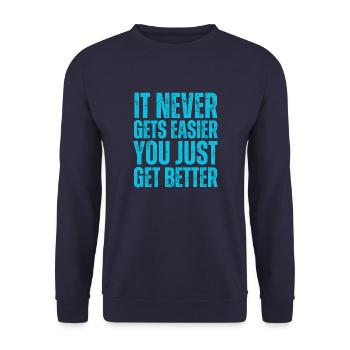 It Never Gets Easier You Just Get Better - Unisex Sweatshirt - navy - Front - Alina (178cm) & Michal (187cm)