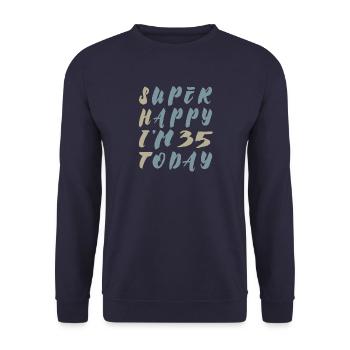 Super Happy I'm 35 today - Irony Saying - Unisex Sweatshirt - navy - Front - Alina (178cm) & Michal (187cm)