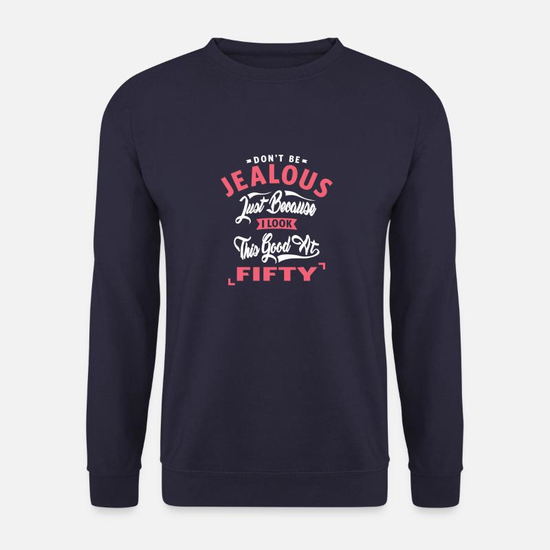 Don’t Be Jealous - 50 - Unisex Sweatshirt - navy