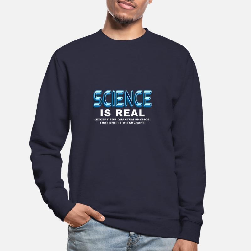 Science is REAL, except quantum physics Unisex Sweatshirt