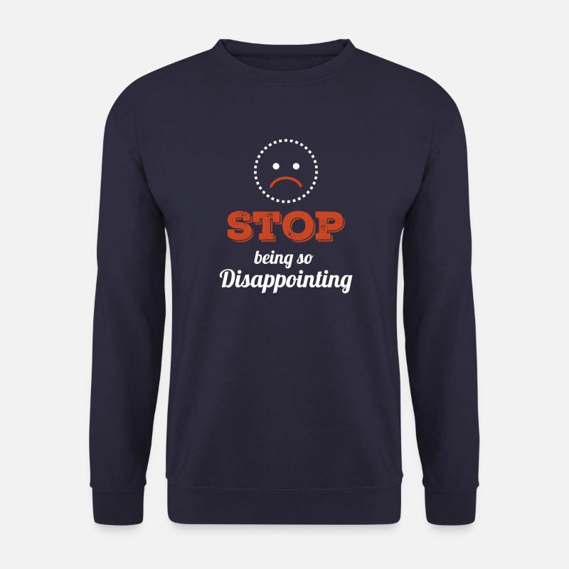 Stop Being So Disappointing - Unisex Sweatshirt - navy